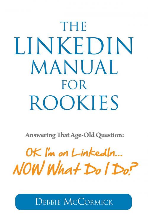 Cover of the book The LinkedIn Manual for Rookies by Debbie McCormick, Strauss Consultants