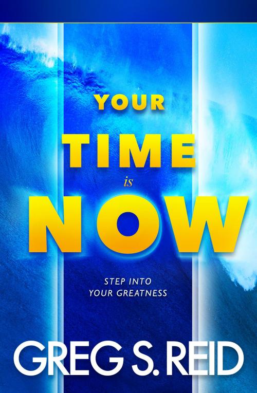 Cover of the book Your Time Is Now by Greg S. Reid, Sherpa Press