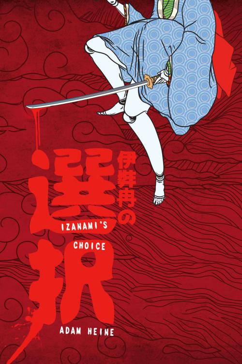 Cover of the book Izanami's Choice by Adam Heine, Broken Eye Books