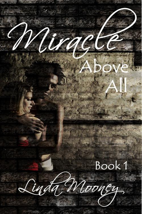 Cover of the book Miracle Above All by Linda Mooney, Music And Press