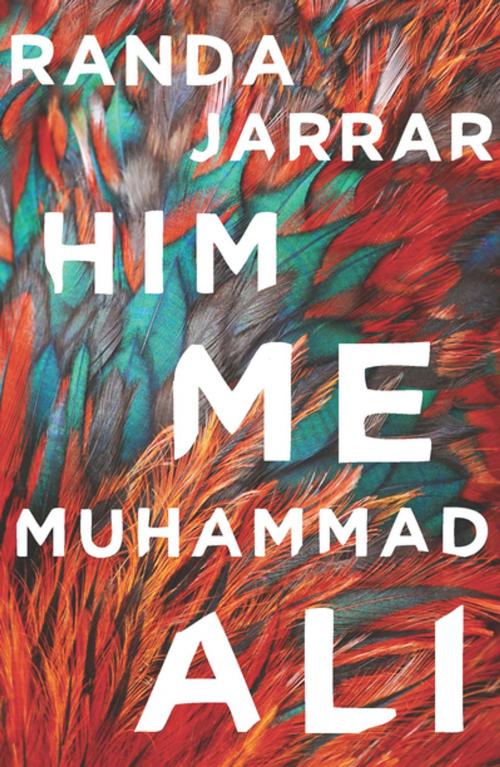 Cover of the book Him, Me, Muhammad Ali by Randa Jarrar, Sarabande Books
