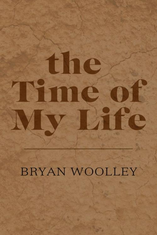 Cover of the book The Time of My Life: Essays by Bryan Woolley, Dzanc Books