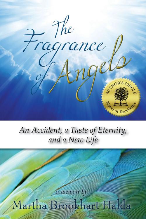 Cover of the book The Fragrance of Angels: An Accident, A Taste of Eternity, and a New Life by Martha Brookhart Halda, Open Books Press