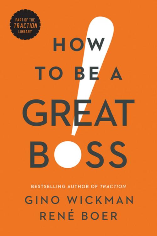 Cover of the book How to Be a Great Boss by Gino Wickman, René Boer, BenBella Books, Inc.