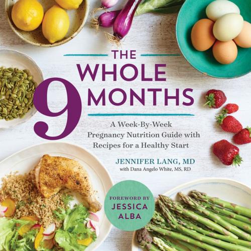 Cover of the book The Whole 9 Months by Jennifer Lang MD, Dana Angelo White MS, RD, Arcas Publishing