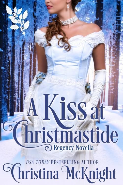 Cover of the book A Kiss At Christmastide by Christina McKnight, La Loma Elite Publishing
