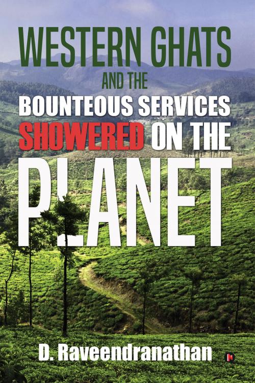 Cover of the book Western Ghats and the Bounteous Services Showered on the Planet by D. Raveendranathan, Notion Press