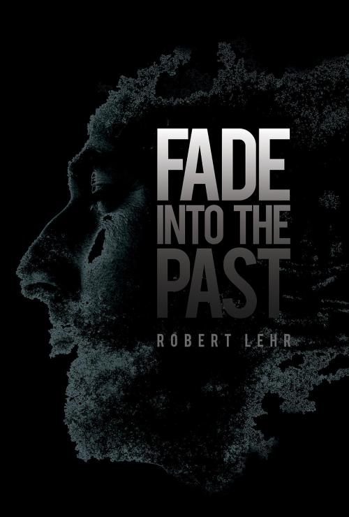 Cover of the book Fade into the Past by Robert Lehr, Green Ivy