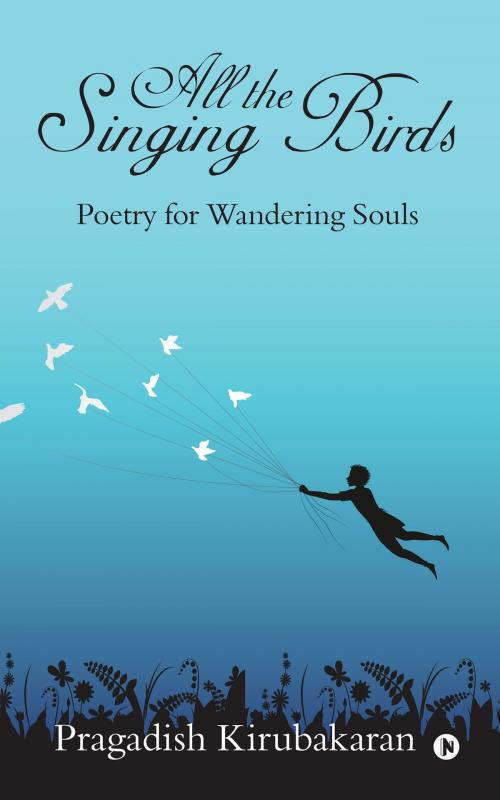Cover of the book All the Singing Birds by Pragadish Kirubakaran, Notion Press
