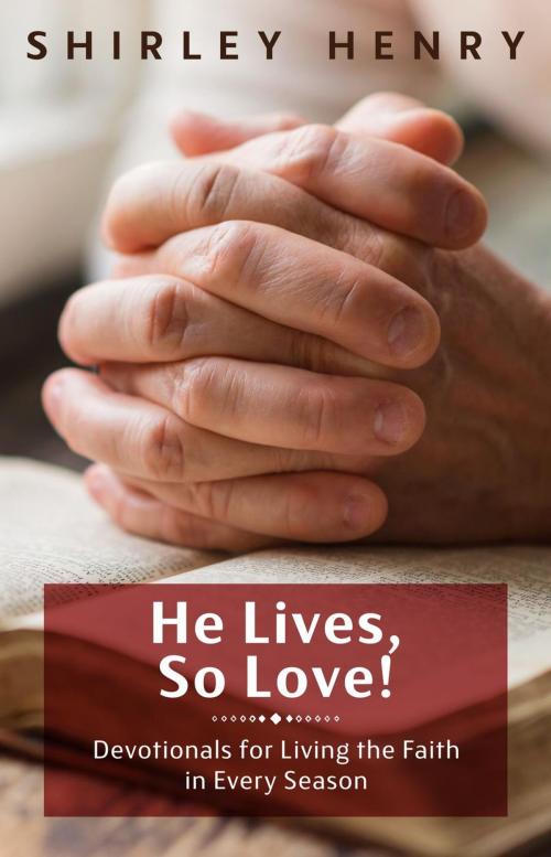 Cover of the book He Lives, So Love! by Shirley Henry, Caleb Breakey
