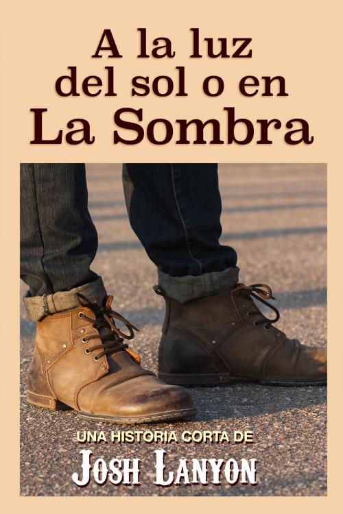 Cover of the book A la luz del sol o en la sombra by Josh Lanyon, Traductores Anónimos, JustJoshin Publishing, Inc.