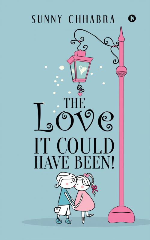 Cover of the book The Love It Could Have Been! by Sunny Chhabra, Notion Press