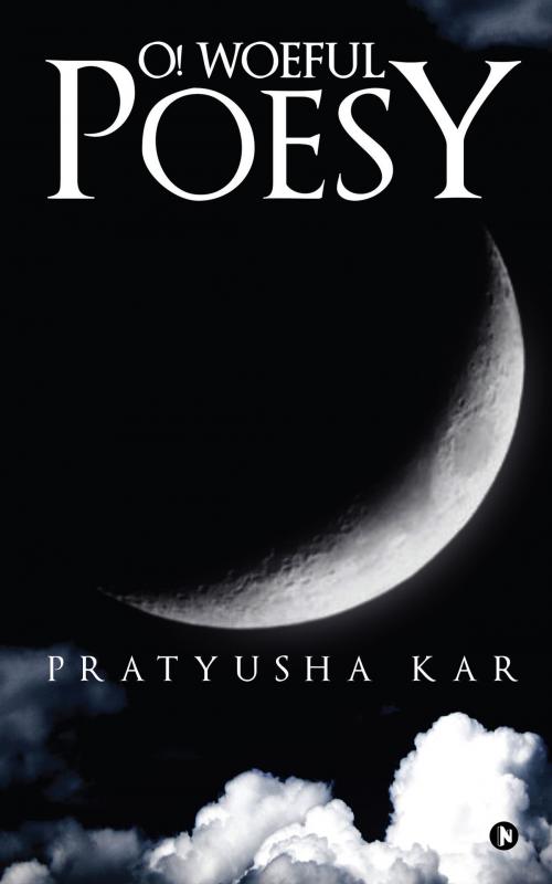 Cover of the book O! Woeful Poesy by Pratyusha Kar, Notion Press