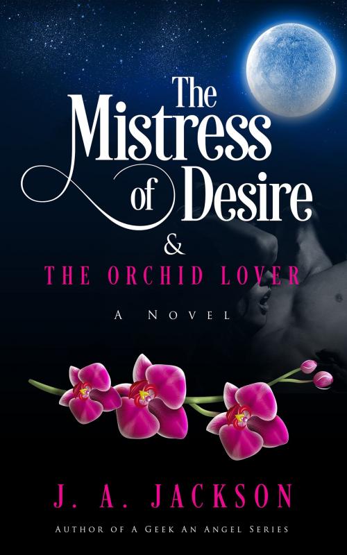 Cover of the book The Mistress of Desire & The Orchid Lover by J. A. Jackson, J. A. Jackson