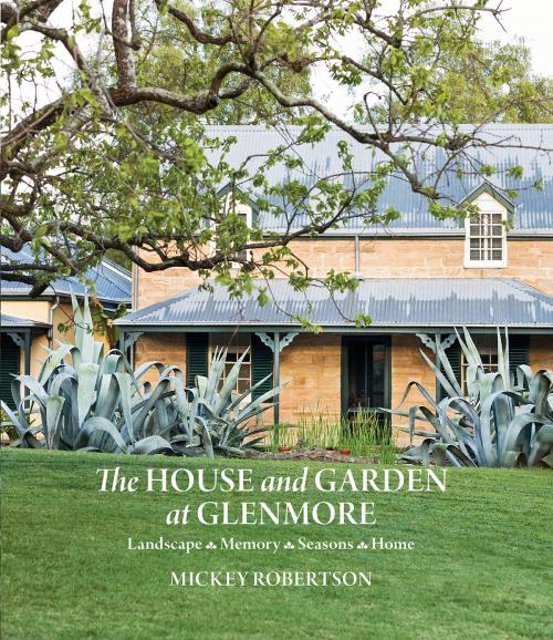 Cover of the book The House and Garden at Glenmore by Mickey Robertson, Allen & Unwin