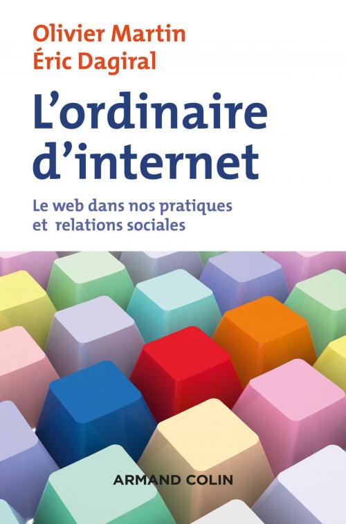 Cover of the book L'ordinaire d'internet by Olivier Martin, Éric Dagiral, Armand Colin