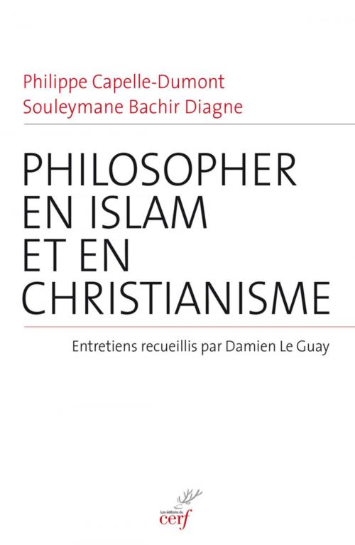 Cover of the book Philosopher en islam et en christianisme by Philippe Capelle-dumont, Souleymane bachir Diagne, Editions du Cerf