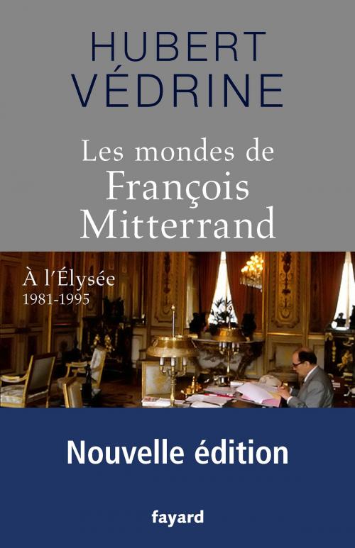 Cover of the book Les Mondes de François Mitterrand - Nouvelle édition by Hubert Védrine, Fayard