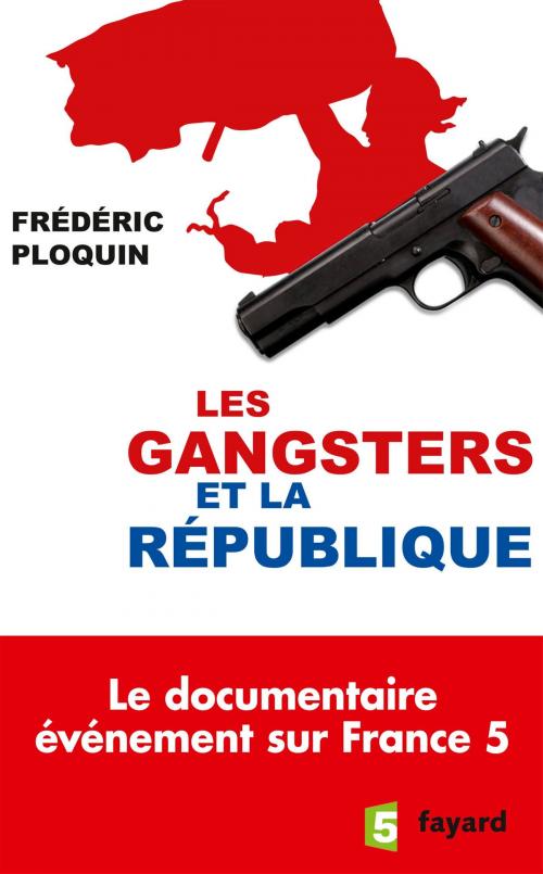 Cover of the book Les gangsters et la République by Frédéric Ploquin, Fayard