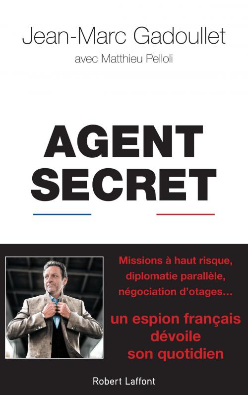 Cover of the book Agent secret by Jean-Marc GADOULLET, Matthieu PELLOLI, Groupe Robert Laffont
