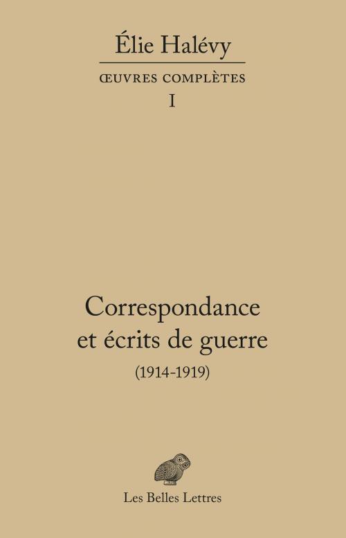 Cover of the book Correspondance et écrits de guerre (1914-1919) by Élie Halévy, Les Belles Lettres