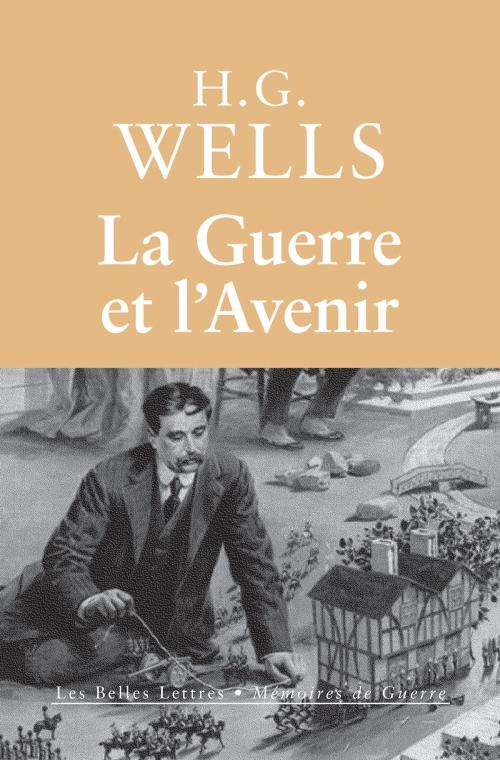Cover of the book La Guerre et l'Avenir by Herbert George Wells, Olivier Weber, Les Belles Lettres