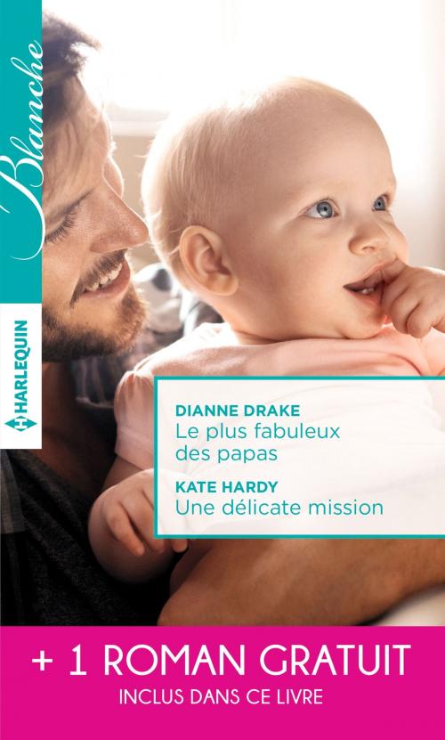 Cover of the book Le plus fabuleux des papas - Une délicate mission - La chance de Mia Latham by Dianne Drake, Kate Hardy, Fiona Lowe, Harlequin