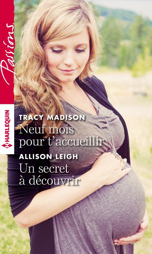 Cover of the book Neuf mois pour t'accueillir - Un secret à découvrir by Tracy Madison, Allison Leigh, Harlequin