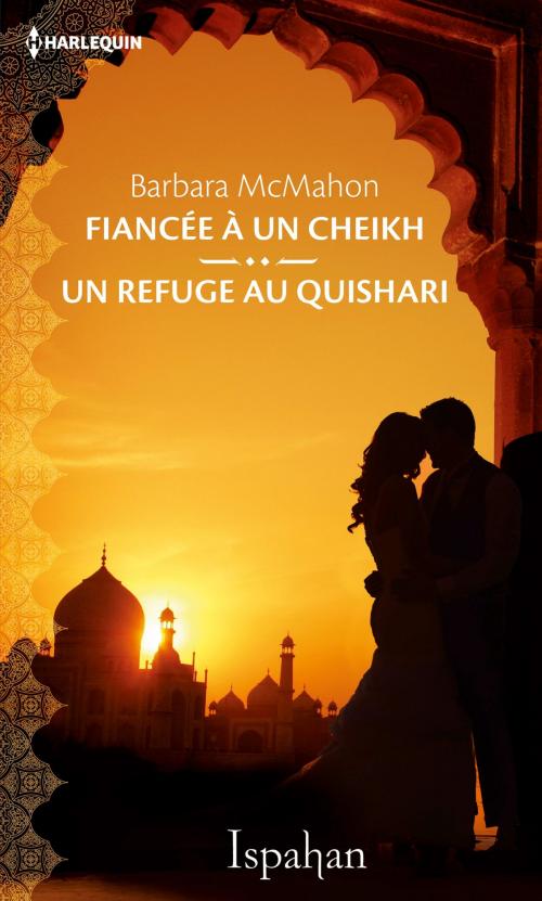 Cover of the book Fiancée à un cheikh - Un refuge au Quishari by Barbara McMahon, Harlequin