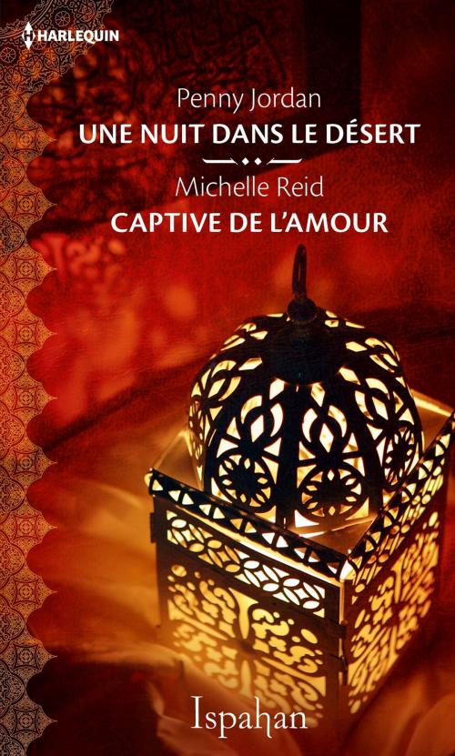 Cover of the book Une nuit dans le désert - Captive de l'amour by Penny Jordan, Michelle Reid, Harlequin