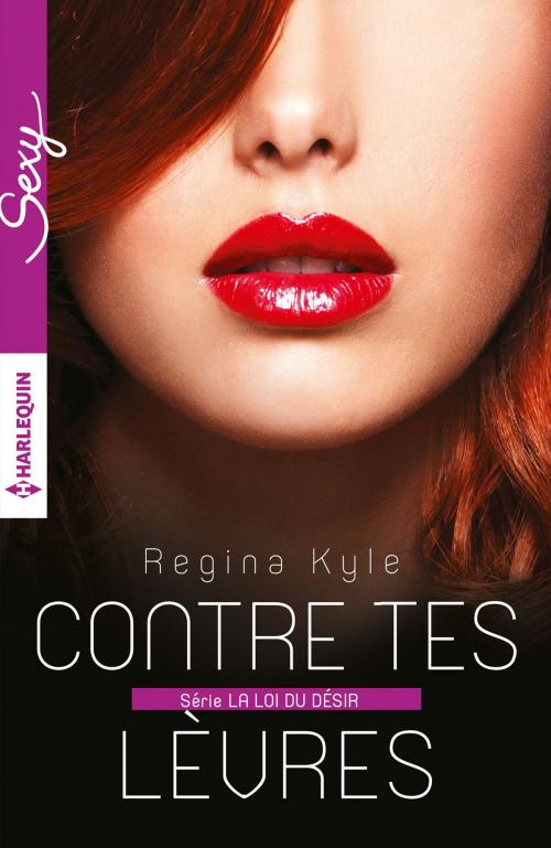 Cover of the book Contre tes lèvres by Regina Kyle, Harlequin