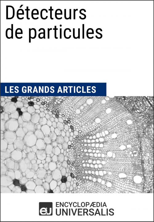 Cover of the book Détecteurs de particules by Encyclopaedia Universalis, Encyclopaedia Universalis