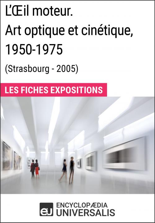 Cover of the book L'Œil moteur. Art optique et cinétique 1950-1975 (Strasbourg - 2005) by Encyclopaedia Universalis, Encyclopaedia Universalis