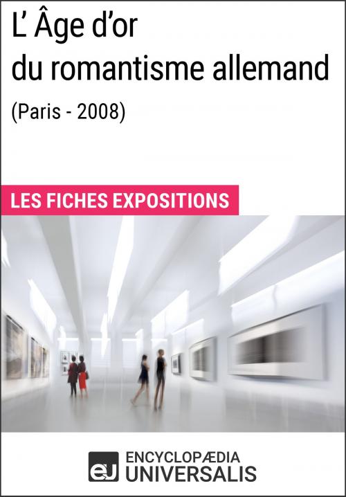 Cover of the book L'Âge d'or du romantisme allemand (Paris - 2008) by Encyclopaedia Universalis, Encyclopaedia Universalis