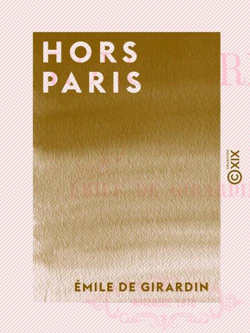 Cover of the book Hors Paris by Émile de Girardin, Collection XIX
