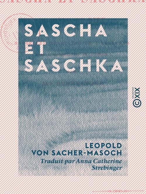 Cover of the book Sascha et Saschka by Leopold von Sacher-Masoch, Collection XIX