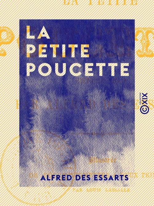 Cover of the book La Petite Poucette - Histoire vraie by Alfred des Essarts, Collection XIX