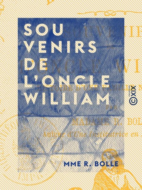 Cover of the book Souvenirs de l'oncle William - Histoire d'une famille naufragée by Mme R. Bolle, Collection XIX