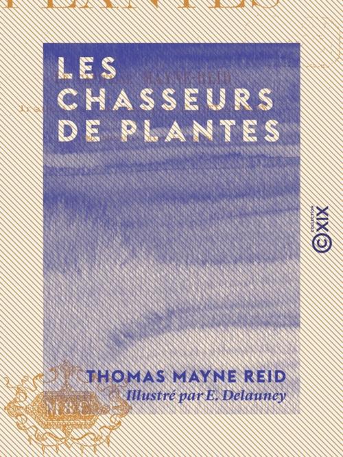 Cover of the book Les Chasseurs de plantes by Thomas Mayne Reid, Collection XIX