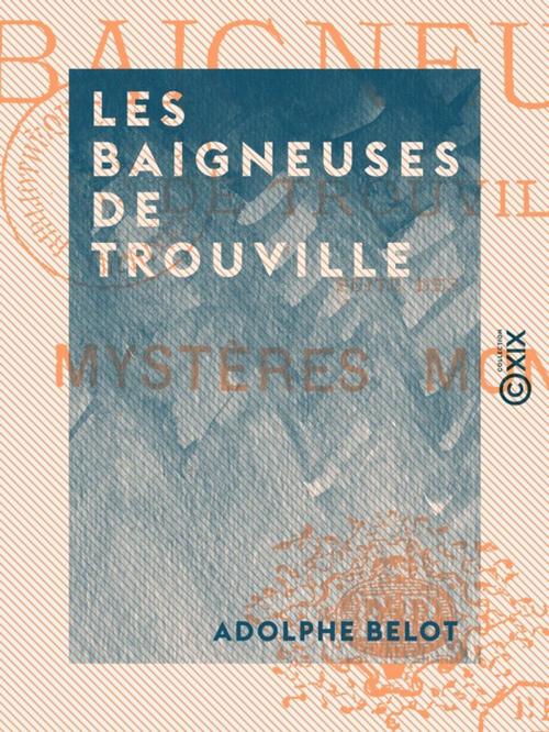 Cover of the book Les Baigneuses de Trouville by Adolphe Belot, Collection XIX