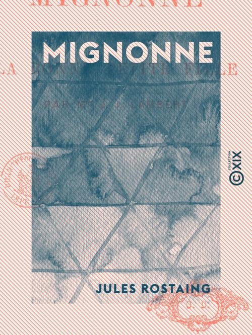 Cover of the book Mignonne - Ou la Bonne Petite Fille by Jules Rostaing, Collection XIX