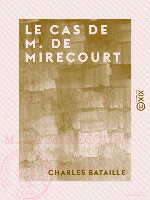 Cover of the book Le Cas de M. de Mirecourt by Charles Bataille, Collection XIX