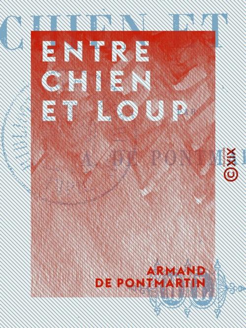 Cover of the book Entre chien et loup by Armand de Pontmartin, Collection XIX