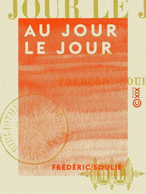 Cover of the book Au jour le jour by Frédéric Soulié, Collection XIX
