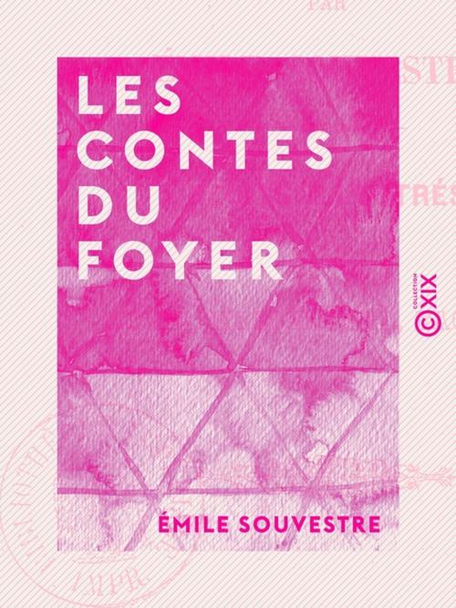 Cover of the book Les Contes du foyer by Émile Souvestre, Collection XIX