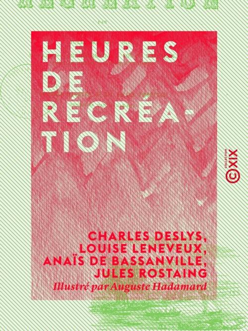 Cover of the book Heures de récréation by Anaïs de Bassanville, Charles Deslys, Jules Rostaing, Louise Leneveux, Collection XIX