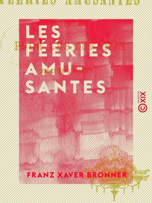 Cover of the book Les Fééries amusantes - Contes pour les enfants by Franz Xaver Bronner, Collection XIX