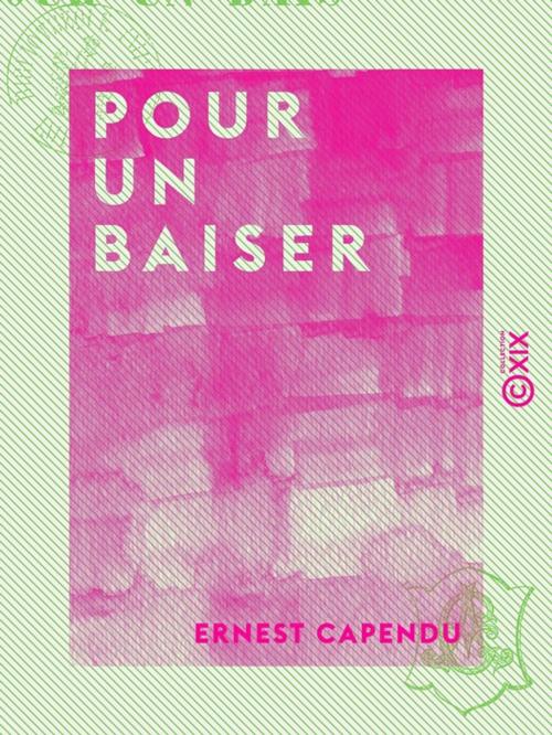 Cover of the book Pour un baiser by Ernest Capendu, Collection XIX