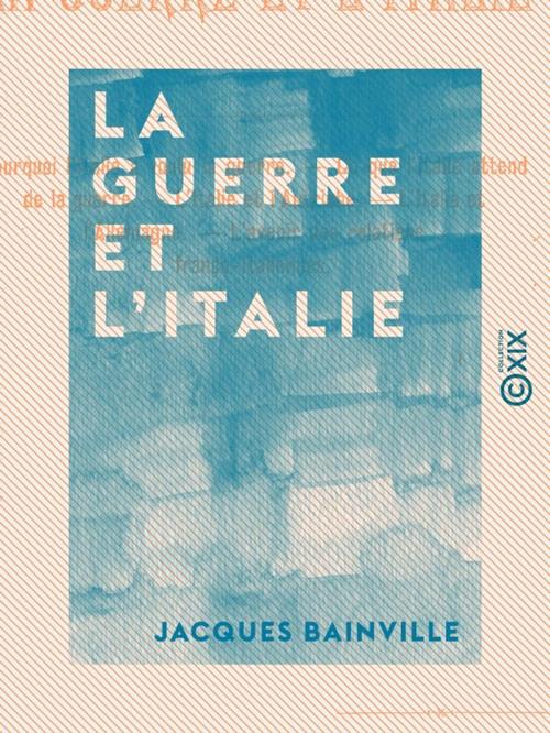 Cover of the book La Guerre et l'Italie by Jacques Bainville, Collection XIX