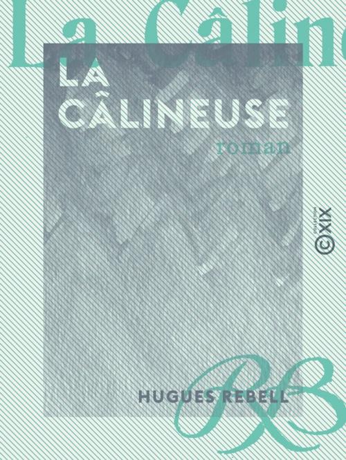Cover of the book La Câlineuse - Roman by Hugues Rebell, Collection XIX